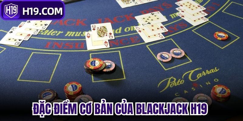 Đặc điểm cơ bản của Blackjack H19