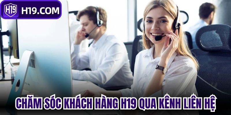 Chăm sóc khách hàng H19 qua kênh liên hệ
