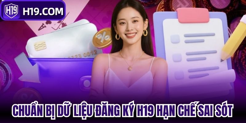 Chuẩn bị dữ liệu chuẩn giúp đăng ký H19 hạn chế sai sót