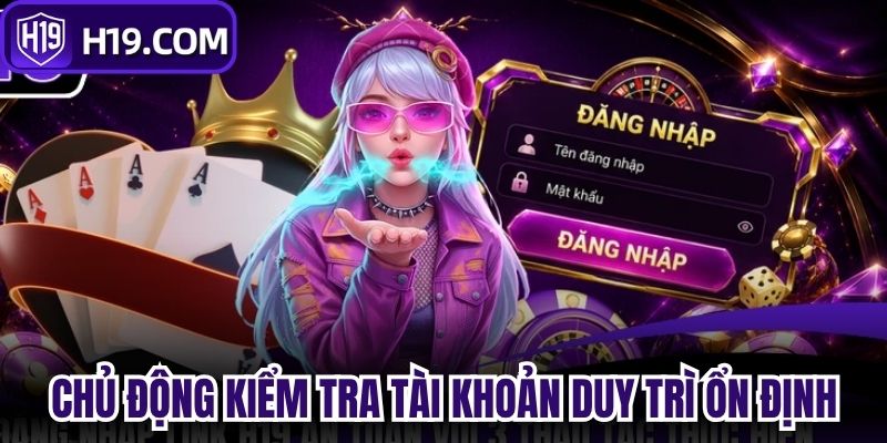 Chủ động kiểm tra giúp tài khoản duy trì ổn định