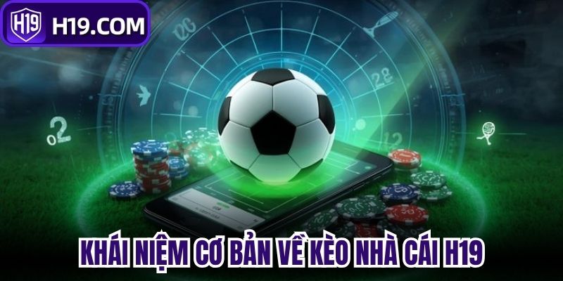 Khái niệm cơ bản về Kèo nhà cái H19