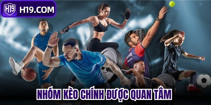 Nhóm kèo chính được nhiều người quan tâm