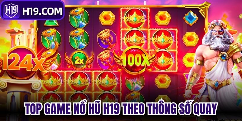 Top game nổ hũ H19 theo thông số quay